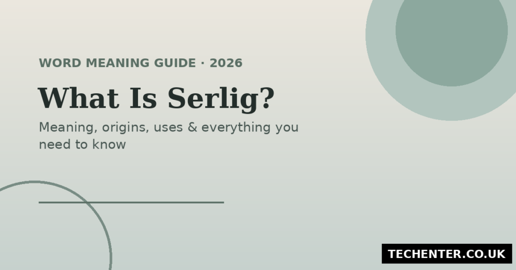 What Is Serlig? Meaning, Origins & Uses (2026)
