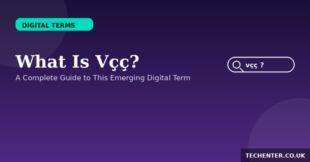 What Is Vçç? A Complete Guide to This Digital Term