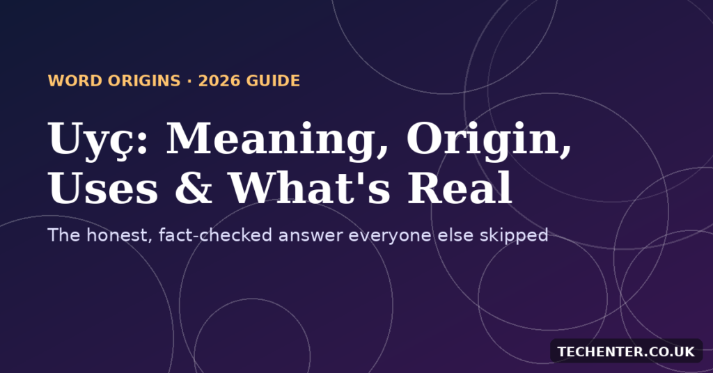 Uyç Meaning, Origin & Uses – Fact-Checked Guide (2026)